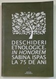 DESCHIDERI ETNOLOGICE. IN HONOREM SABINA ISPAS LA 75 DE ANI de LAURA JIGA ILIESCU si MIHAELA NUBERT CHETAN , 2016