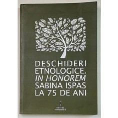 DESCHIDERI ETNOLOGICE. IN HONOREM SABINA ISPAS LA 75 DE ANI de LAURA JIGA ILIESCU si MIHAELA NUBERT CHETAN , 2016