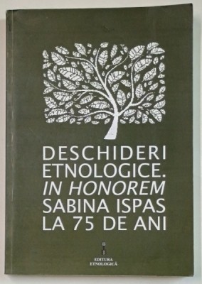 DESCHIDERI ETNOLOGICE. IN HONOREM SABINA ISPAS LA 75 DE ANI de LAURA JIGA ILIESCU si MIHAELA NUBERT CHETAN , 2016 foto