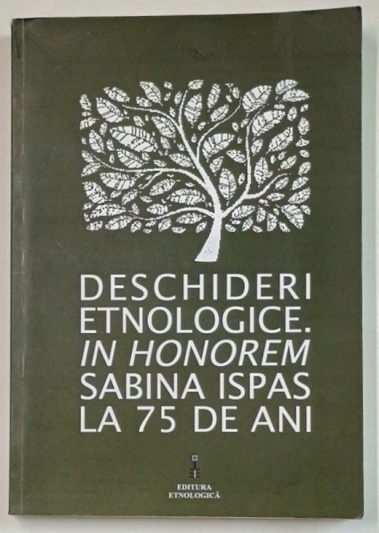 DESCHIDERI ETNOLOGICE. IN HONOREM SABINA ISPAS LA 75 DE ANI de LAURA JIGA ILIESCU si MIHAELA NUBERT CHETAN , 2016