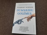DUMNEZEU SI GOLEMUL de NORBERT WIENER , ...PROBLEME IN CARE CIBERNETICA INTRA IN CONTRADITIE CU RELIGIA , 2019