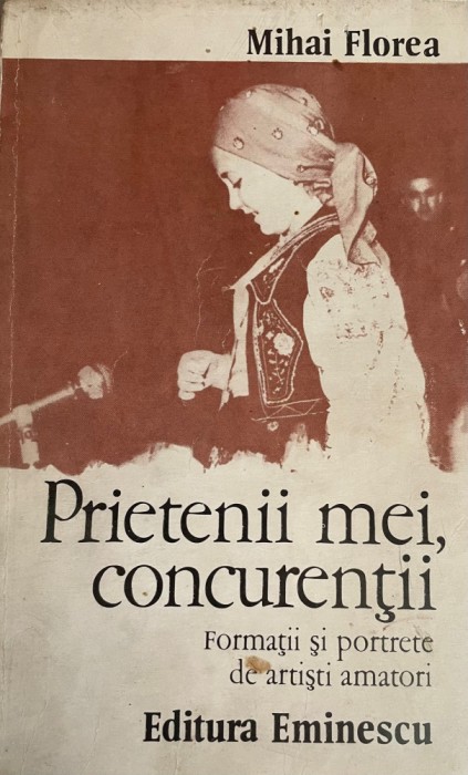 Prietenii mei concurentii.Formatii si portrete de artisti amatori Mihai Florea