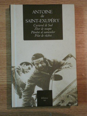 CURIERUL DE SUD, ZBOR DE NOAPTE, PAMINT AL OAMENILOR, PILOT DE RAZBOI DE ANTOINE DE SAINT-EXUPERY foto