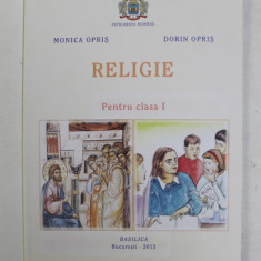 RELIGIE , MANUAL PENTRU CLASA I de MONICA OPRIS si DORIN OPRIS , 2013
