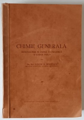 CHIMIE GENERALA , INTRODUCERE IN CHIMIA ANORGANICA SI CHIMIA FIZICA de COSTIN D. NENITESCU , PRIMA EDITIE , 1949 foto