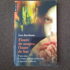 Lea Jacobson - Floare de noapte, floare de bar. Viata mea in lumea erotica