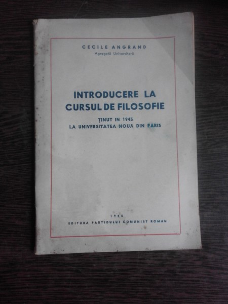 INTRODUCERE LA CURSUL DE FILOSOFIE TINUT IN 1945 LA UNIVERSITATEA NOUA DIN PARIS - CECILE ANGRAND