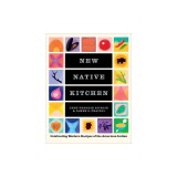 The New Native Kitchen: Celebrating Modern Recipes of the American Indian