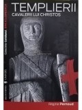 Regine Pernoud - Templierii cavalerii lui Christos (Editia: 2008)