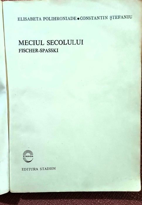 Meciul Secolului Fischer-Spasski. Editura Stadion, 1974 - Elisabeta Polihroniade, Constantin Stefaniu
