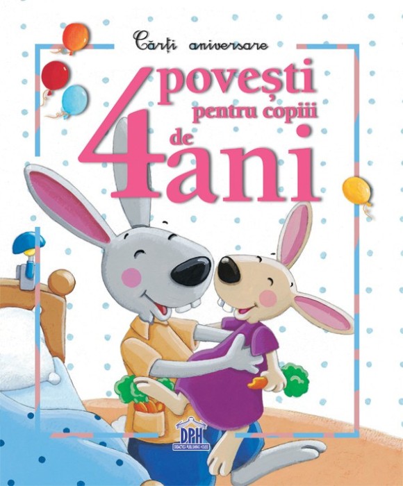 4 Povesti Pentru Copiii De 4 Ani, - Editura DPH