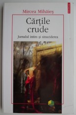 Cartile crude. Jurnalul intim si sinuciderea ? Mircea Mihaies foto