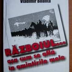 Razboiul ... asa cum se afla in amintirile mele / Vladimir Boanta