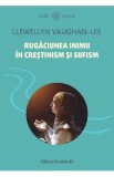 Rugaciunea inimii in crestinism si sufism - Llewellyn Vaughan-Lee