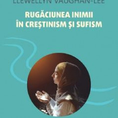 Rugaciunea inimii in crestinism si sufism - Llewellyn Vaughan-Lee