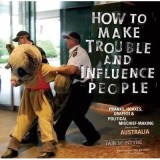 How To Make Trouble And Influence People