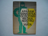 Ne aparam sanatatea ocrotind mediul nostru de viata - Matei Barnea, 1973, Alta editura