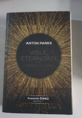 Visul eternitatii. Cartea Nureei. Cronicile Girku Vol.1 - Anton Parks foto