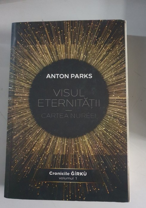 Visul eternitatii. Cartea Nureei. Cronicile Girku Vol.1 - Anton Parks