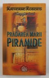 PRADAREA MARII PIRAMIDE de KATHERINE ROBERTS , SERIA &#039; CELE SAPTE MINUNI &#039; VOLUMUL I , 2004