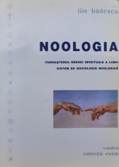 Noologia. Cunoasterea Ordinii Spirituale A Lumii. Sistem De S - Ilie Badescu , C977 foto