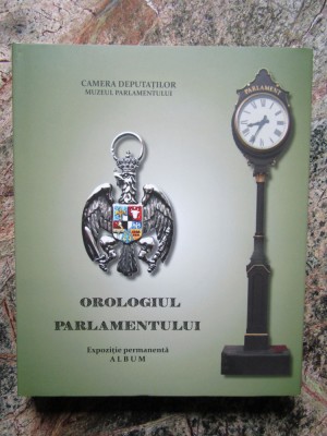 OROLOGIUL PARLAMENTULUI EXPOZITIE PERMANENTA ALBUM foto