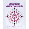Var&aacute;zslatos krist&aacute;lymandal&aacute;k - Fedezd fel a szakr&aacute;lis form&aacute;k &eacute;s krist&aacute;lyok erej&eacute;t! - Judy Hall