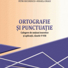 Ortografie si punctuatie. Culegere de notiuni teoretice si aplicatii, clasele V-VIII