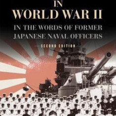 The Japanese Navy in World War II: In the Words of Former Japanese Naval Officers, Second Edition