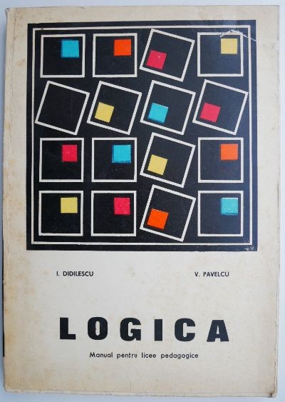 Logica. Manual pentru licee pedagogice &ndash; I. Didilescu, V. Pavelcu
