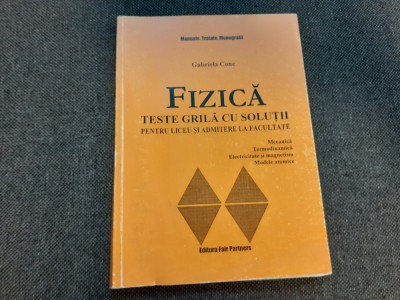 Fizica - teste grila cu solutii pentru bacalaureat si admitere Gabriela Cone foto