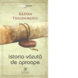 Istoria vazuta de aproape - Razvan Theodorescu