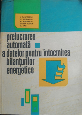 PRELUCRAREA AUTOMATA A DATELOR PENTRU INTOCMIREA BILANTURILOR ENERG-I.DUMITRESCU foto