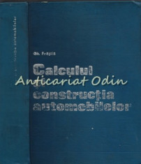 Calculul Si Constructia Automobilelor - Gheorghe Fratila - Tiraj: 7300 Exemplare foto