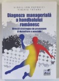 DIAGNOZA MANAGERIALA A HANDBALULUI ROMANESC , DIRECTII STRATEGICE DE PROMOVARE SI DEZVOLTARE A ACESTUIA de VIRGIL - ION POPOVICI si TIBERIU TATARU , 2