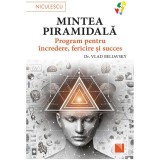 Mintea piramidala. Program pentru incredere, fericire si succes, dr. Vlad Beliavsky, Niculescu