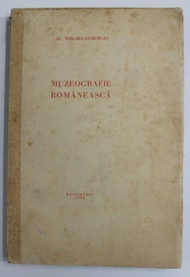 MUZEOGRAFIE ROMANEASCA de AL. TZIGARA - SAMURCAS , 31 ILUSTRATII , PREZINTA PETE SI URME DE UZURA , HALOURI DE APA , COTOR INTARIT CU BANDA ADEZIVA , foto