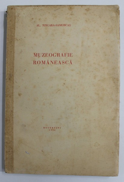 MUZEOGRAFIE ROMANEASCA de AL. TZIGARA - SAMURCAS , 31 ILUSTRATII , PREZINTA PETE SI URME DE UZURA , HALOURI DE APA , COTOR INTARIT CU BANDA ADEZIVA ,
