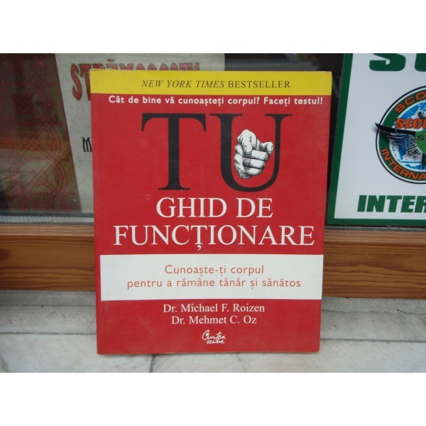 Tu ghid de functionare - cunoasteti corpul pentru a ramane tanar si sanatos , Dr. Michael F. Roizen , 2007