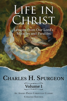 Life in Christ: Lessons from Our Lord&amp;#039;s Miracles and Parables foto