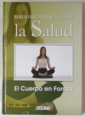 BIBLIOTECA PRACTICA DE LA SALUD , EL CUERPO EN FORMA , ANII &amp;#039; 2000 , TEXT IN LIMBA SPANIOLA foto
