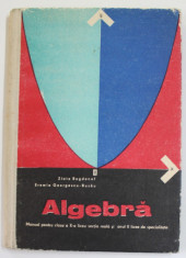 ALGEBRA - MANUAL PENTRU CLASA A X-A LICEU , SECTIA REALA SI ANUL II DE SPECIALITATE de ZLATE BOGDANOF si EREMIA GEORGESCU - BUZAU , 1971 foto