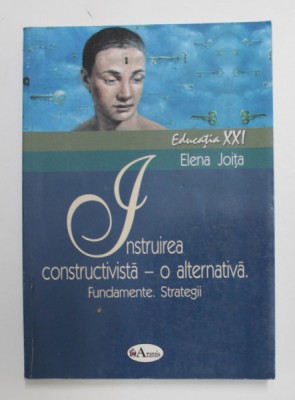 INSTRUIREA CONSTRUCTIVISTA - O ALTERNATIVA . FUNDAMENTE . STRATEGII de ELENA JOITA , 2006 foto