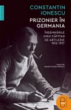 Prizonier in Germania. insemnarile unui capitan de artilerie, 1916&ndash;1917 (epub)