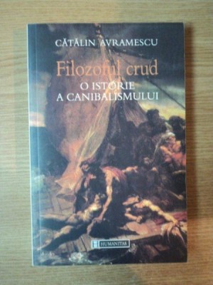 FILOZOFUL CRUD . O ISTORIE A CANIBALISMULUI de CATALIN AVRAMESCU , 2003 foto
