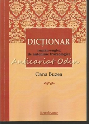 Dictionar Roman-Englez De Antonime Frazeologice - Oana Buzea foto