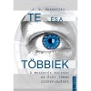 Te &eacute;s a t&ouml;bbiek - A meg&eacute;rt&eacute;s kulcsai az &eacute;let t&ouml;bbi szereplőj&eacute;hez - 1. k&ouml;tet - J. G. Rakonczai