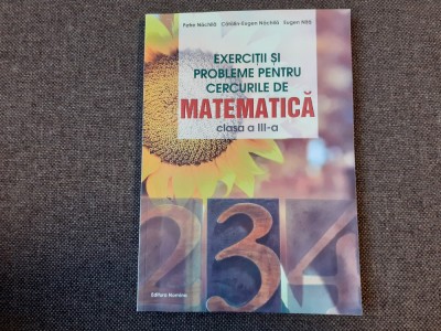 MATEMATICA CLASA A III A EXERCITII SI PROBLEME PENTRU CERCURILE DE MATEMATICA PETRE NACHILA foto
