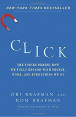 Click: The Forces Behind How We Fully Engage with People, Work, and Everything We Do, Paperback/Ori Brafman foto