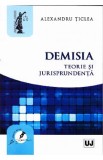 Demisia. Teorie si jurisprudenta - Alexandru Ticlea